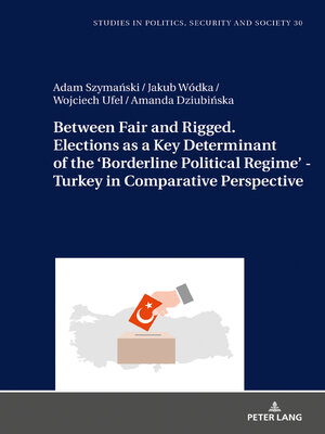 cover image of Between Fair and Rigged. Elections as a Key Determinant of the Borderline Political Regime--Turkey in Comparative Perspective